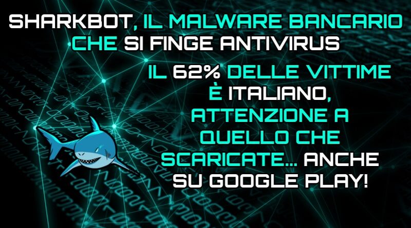Sharkbot, il malware bancario che si finge antivirus... anche su Google Play!